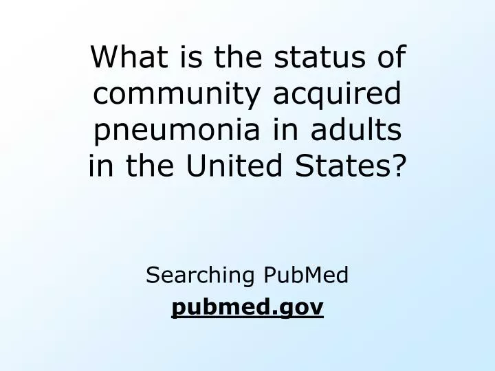 what is the status of community acquired pneumonia in adults in the united states