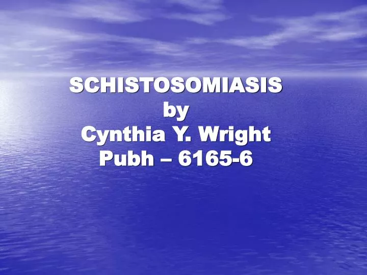 schistosomiasis by cynthia y wright pubh 6165 6