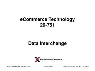 eCommerce Technology 20-751 Data Interchange