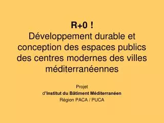 Projet d ’Institut du Bâtiment Méditerranéen Région PACA / PUCA