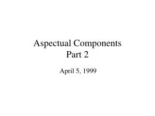 Aspectual Components Part 2