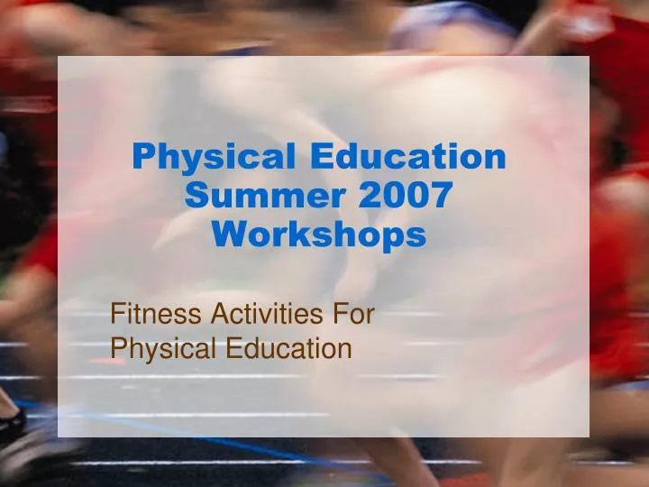 physical education summer 2007 workshops