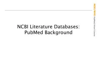 NCBI Literature Databases: PubMed Background