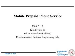 Mobile Prepaid Phone Service 2003. 5. 13. Kim Myung Jo (silveraspen@hanmail)