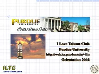 I Love Taiwan Club Purdue University web.ics.purdue/~iltc Orientation 2004