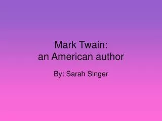 Mark Twain: an American author