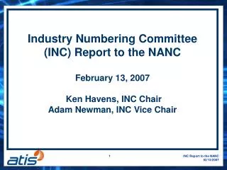Industry Numbering Committee (INC) Report to the NANC February 13, 2007 Ken Havens, INC Chair