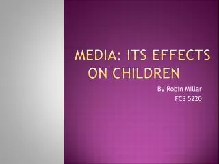 MEDIA: ITS EFFECTS ON CHILDREN