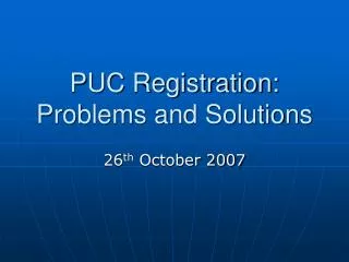 PUC Registration: Problems and Solutions