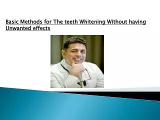 Basic Methods for The teeth Whitening Without having Unwante