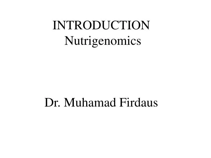 introduction nutrig enomics dr muhamad firdaus