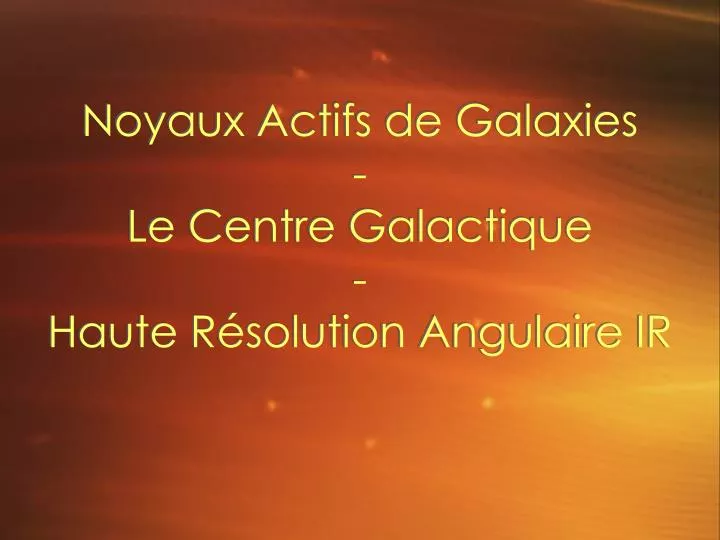 noyaux actifs de galaxies le centre galactique haute r solution angulaire ir