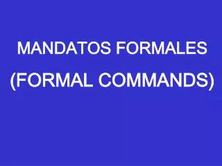 MANDATOS FORMALES (FORMAL COMMANDS)