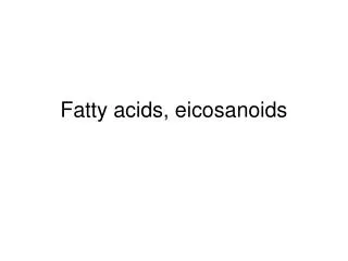 Fatty acids, eicosanoids