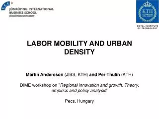 LABOR MOBILITY AND URBAN DENSITY Martin Andersson (JIBS, KTH) and Per Thulin (KTH)