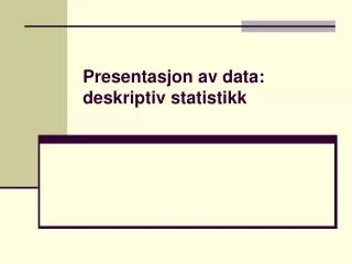presentasjon av data deskriptiv statistikk