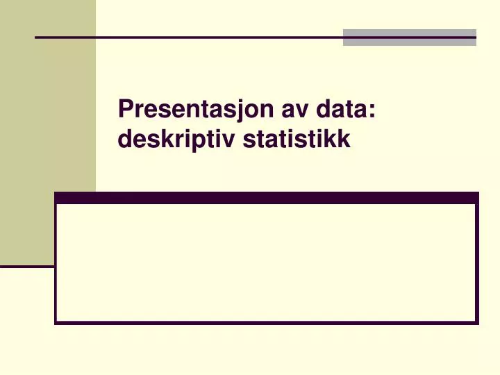 presentasjon av data deskriptiv statistikk