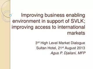 3 rd High Level Market Dialogue Sultan Hotel, 21 st August 2013 Agus P. Djailani, MFP
