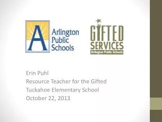 Erin Puhl Resource Teacher for the Gifted Tuckahoe Elementary School October 22, 2013