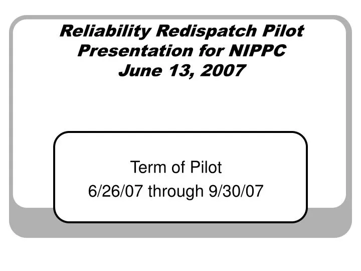 reliability redispatch pilot presentation for nippc june 13 2007