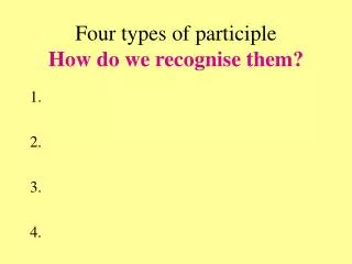 Four types of participle How do we recognise them?