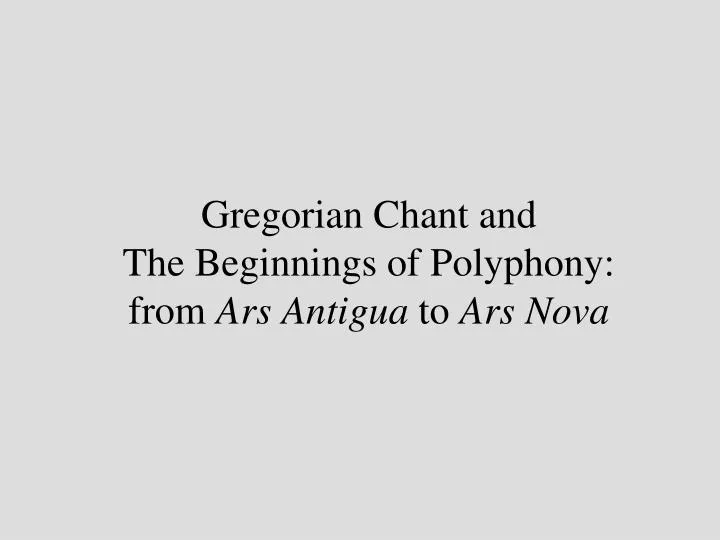 gregorian chant and the beginnings of polyphony from ars antigua to ars nova