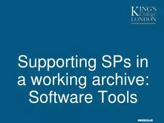 Supporting SPs in a working archive: Software Tools