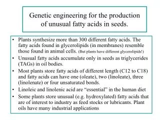 Genetic engineering for the production of unusual fatty acids in seeds.