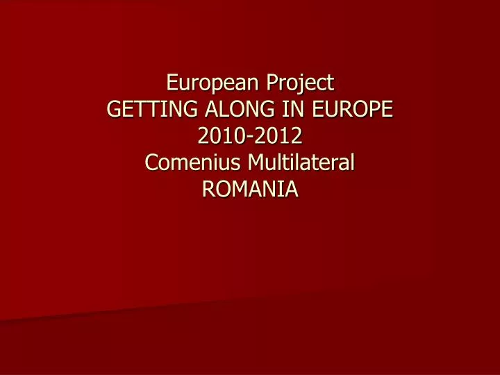 european project getting along in europe 2010 2012 comenius multilateral romania