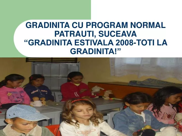 gradinita cu program normal patrauti suceava gradinita estivala 2008 toti la gradinita