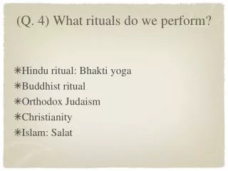 (Q. 4) What rituals do we perform?