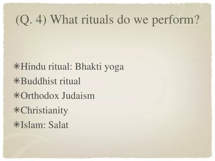 q 4 what rituals do we perform