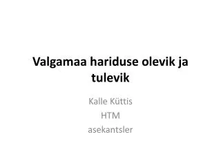 valgamaa hariduse olevik ja tulevik