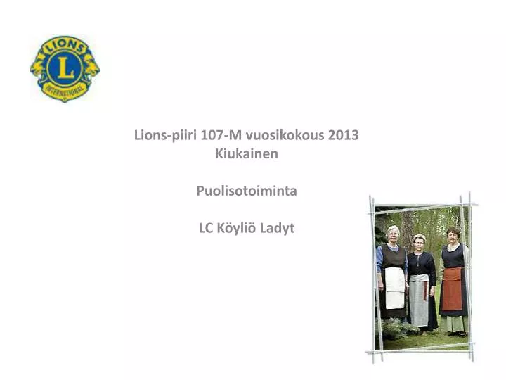 lions piiri 107 m vuosikokous 2013 kiukainen puolisotoiminta lc k yli ladyt
