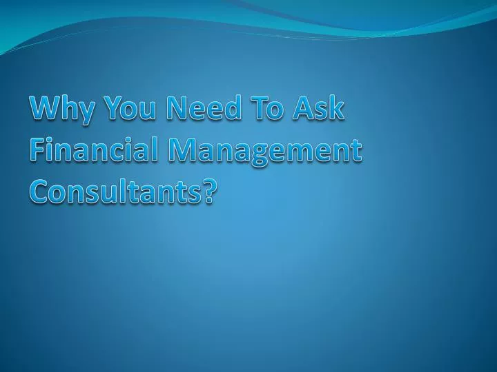 why you need to ask financial management consultants