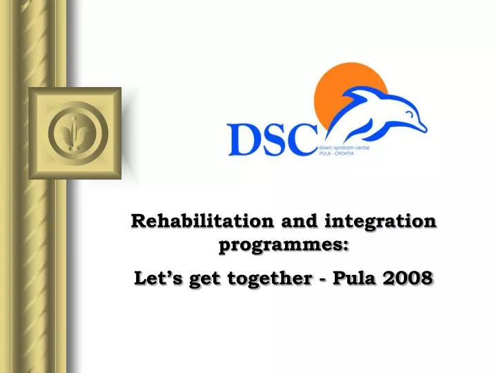 rehabilitation and integration programmes let s get together pula 2008