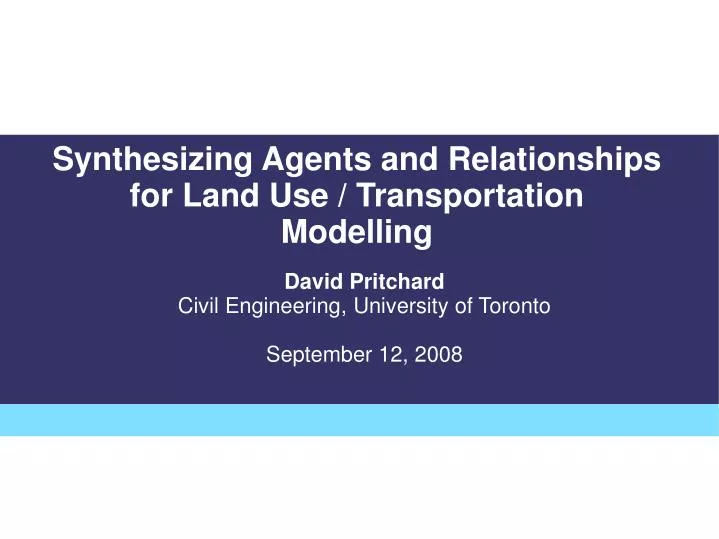 synthesizing agents and relationships for land use transportation modelling