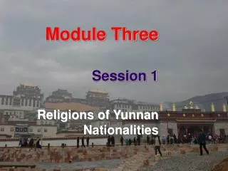 Module Three Session 1 Religions of Yunnan Nationalities