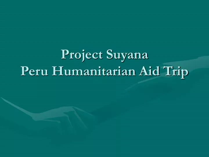 project suyana peru humanitarian aid trip