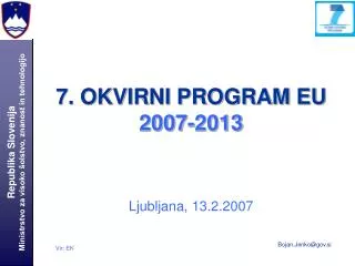 7 okvirni program eu 2007 2013 ljubljana 13 2 2007