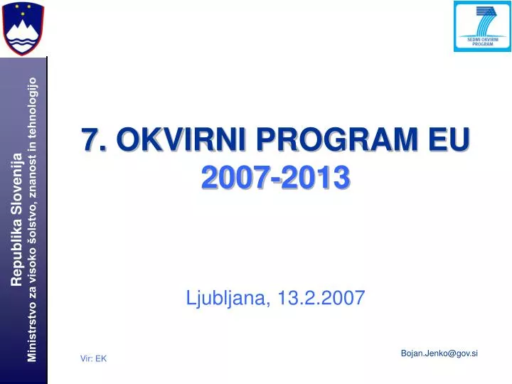 7 okvirni program eu 2007 2013 ljubljana 13 2 2007