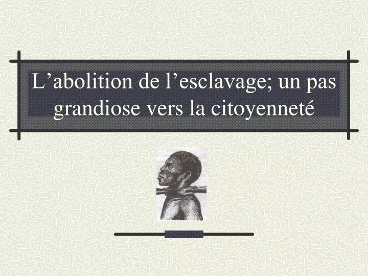 l abolition de l esclavage un pas grandiose vers la citoyennet