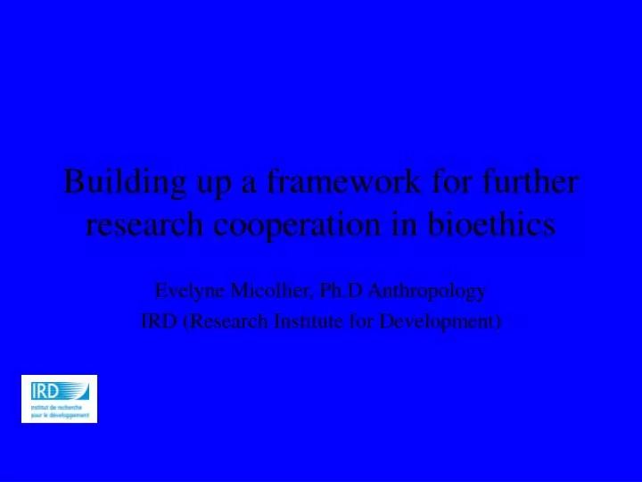 building up a framework for further research cooperation in bioethics