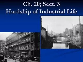 Ch. 20; Sect. 3 Hardship of Industrial Life