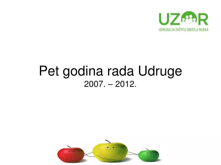 pet godina rada udruge 2007 2012