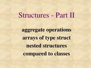 Structures - Part II aggregate operations arrays of type struct nested structures