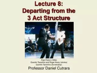 Lecture 8: Departing from the 3 Act Structure