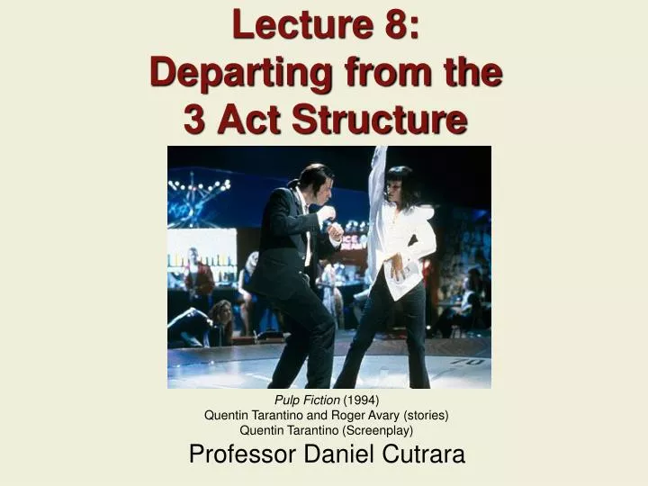 lecture 8 departing from the 3 act structure
