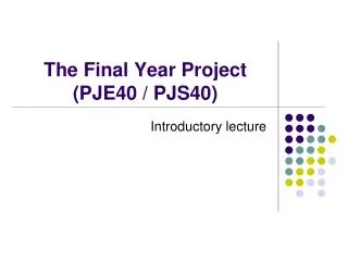 The Final Year Project (PJE40 / PJS40)