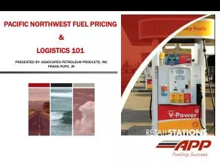 PACIFIC NORTHWEST FUEL PRICING &amp; LOGISTICS 101